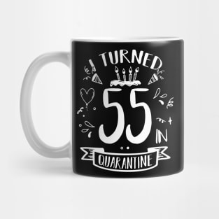 I Turned 55 In Quarantine Mug